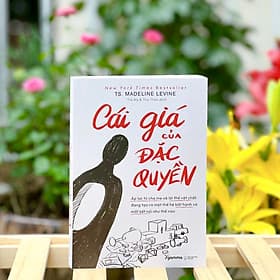 Cái Giá Của Đặc Quyền (Áp Lực Từ Cha Mẹ Và Lợi Thế Vật Chất Đang Tạo Ra Một Thế Hệ Bất Hạnh Và Mất Nối Như Nào) - Lợi Ỷ Ân
