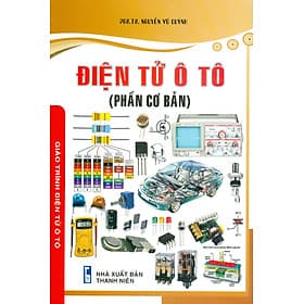 Điện Tử Ô Tô (Phần Cơ Bản) - Giáo Trình Điện Tử Ô Tô - PGS. TS. Nguyễn Vũ Quỳnh - Vũ