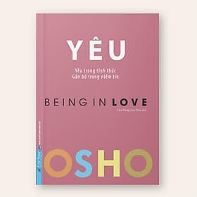 OSHO Yêu (Yêu Trong Tỉnh Thức, Gắn Bó Trong Niềm Tin) -Bản Quyền - Tri Thức