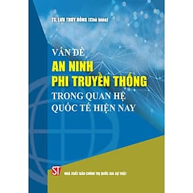 Vấn đề an ninh phi truyền thống trong quan hệ quốc tế hiện nay - Gia Thố
