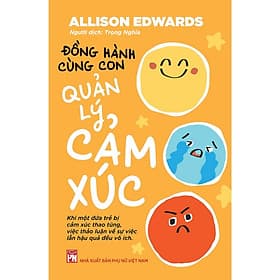 Đồng Hành Cùng Con Quản Lý Cảm Xúc - NXB Phụ Nữ - Lý Nam