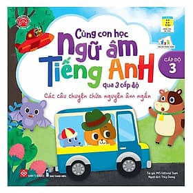 Cùng Con Học Ngữ Âm Tiếng Anh Qua 3 Cấp Độ - Các Câu Chuyện Chứa Nguyên Âm Ngắn - NG.UYÊN