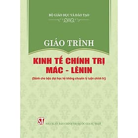 Giáo trình Kinh tế chính trị Mác - Lênin (Dành cho bậc đại học hệ không chuyên lý luận chính trị) - bản in 2024 - Lý Gia