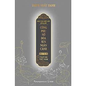Nhật Tụng Thiền Môn Giảng Giải - Công Phu Nở Đóa Sen Ngàn Cánh - Tập 4: Công Phu Ngày Thứ Năm - Phương Phương