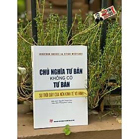 CHỦ NGHĨA TƯ BẢN KHÔNG CÓ TƯ BẢN: Sự trỗi dậy của nền kinh tế vô hình - Jonathan Haskel và Stian Westlake - NXB Chính trị quốc gia Sự thật - Jonathan Catherman