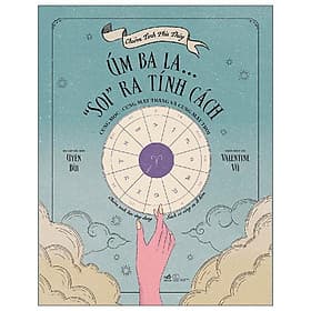 Chiêm Tinh Phù Thủy - Úm Ba La… ''Soi'' Ra Tính Cách - Cung Mọc - Cung Mặt Trăng Và Cung Mặt Trời - Tĩnh Thủy