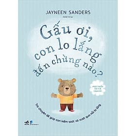 Sách Phát Triển Trí Tuệ Cảm Xúc - Gấu Ơi, Con Lo Lắng Đến Chừng Nào? - Nha Nha