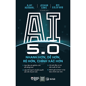 Sách AI 5.0 – Nhanh Hơn, Dễ Hơn, Rẻ Hơn, Chính Xác Hơn - Joshua Gans