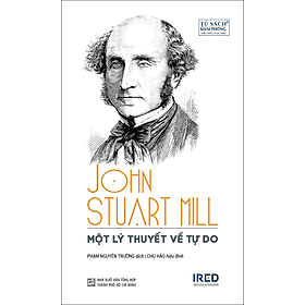 Một lý thuyết về tự do (On Liberty) - John Stuart Mill - John Stuart Mill