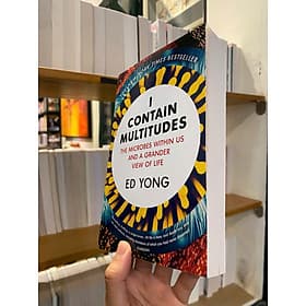 I Contain Multitudes: The Microbes Within Us and a Grander View of Life by Ed Yong - ED