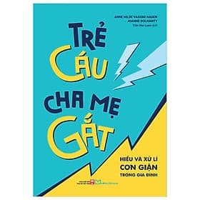 Sách Trẻ Cáu, Cha Mẹ Gắt - Hiểu Và Xử Lí Cơn Giận Trong Gia Đình - Chà
