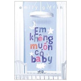 Sách Em Không Muốn Có Baby - Nhã Nam
