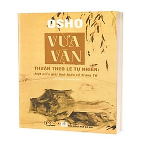 Vừa Vặn - Thuận Theo Lẽ Tự Nhiên - Một Diễn Giải Tinh Thần Về Trang Tử - Osho - Thuận