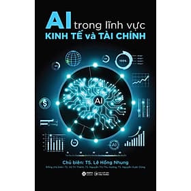 Sách AI Trong Lĩnh Vực Kinh Tế Và Tài Chính - TS Lê Hồng Nhung