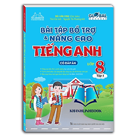 GLOBAL SUCCESS - Bài tập bổ trợ và nâng cao tiếng anh lớp 8 tập 1 (có đáp án) - An