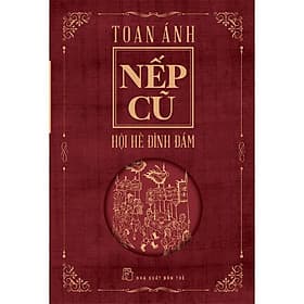 NẾP CŨ - Hội Hè Đình Đám - Toan Ánh - (bìa mềm)