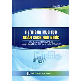 HỆ THỐNG MỤC LỤC NGÂN SÁCH NHÀ NƯỚC(theo Thông tư số 130/2025/TT-BTC ngày 24 tháng 12 năm 2025 của Bộ trưởng Bộ Tài chính) - Trung Chính