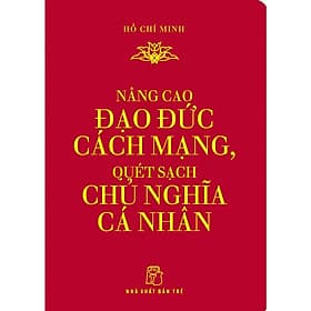 Di Sản Hồ Chí Minh - Nâng Cao Đạo Đức Cách Mạng, Quét Sạch Chủ Nghĩa Cá Nhân (Khổ Nhỏ) - Bản Quyền - Minh