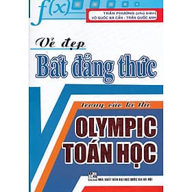 VẺ ĐẸP BẤT ĐẲNG THỨC TRONG CÁC KÌ THI OLYMPIC TOÁN HỌC - TÁI BẢN - An Thi