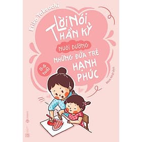 Sách Lời Nói Thần Kỳ Nuôi Dưỡng Những Đứa Trẻ Hạnh Phúc - Hạ