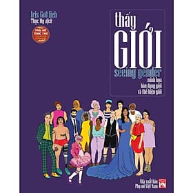 Seeing Gender - Thấy Giới - Minh Họa Bản Dạng Giới Và Thể Hiện Giới - NXB Phụ Nữ