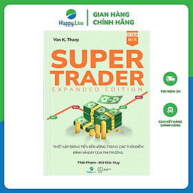 Sách Super Trader, Expanded Edition - Thiết lập dòng tiền bền vững trong các thời điểm đỉnh và đáy của thị trường - Happy Live - Nha Nha
