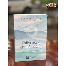 THIỀN TRONG CHUYỂN ĐỘNG - Sakyong Mipham- Lâm Đức Duy dịch – 1980 Books – Thanh Niên - Thanh Thanh