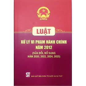 Luật xử lý vi phạm hành chính năm 2012 (sửa đổi bổ sung năm 2025) - Lý Nam