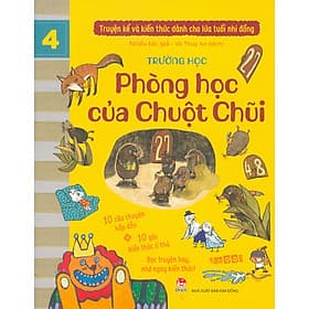 Truyện Kể Và Kiến Thức Dành Cho Lứa Tuổi Nhi Đồng: Trường Học - Phòng Học Của Chuột Chũi (10 câu chuyện hấp dẫn; 10 góc kiến thức lí thú; Đọc truyện hay nhớ ngay kiến thức!) - Thu Hà