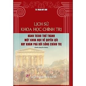Lịch sử khoa học chính trị: Hành trình trở thành một khoa học về quyền lực hay khám phá đời sống chính trị (Sách chuyên khảo) - Thanh Thanh