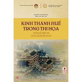 Sách Kinh thành Huế trong thi họa - Hoàng đế Thiệu Trị và Ngự đề đồ hội thi tập - Công Ty TNHH Sách Và Truyền Thông Việt Nam
