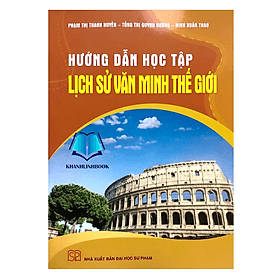 Hướng dẫn học tập Lịch sử văn minh thế giới - Minh Minh