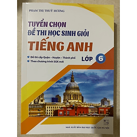 Tuyển chọn đề thi học sinh giỏi Tiếng anh lớp 6 (CT SGK mới) - An Thi