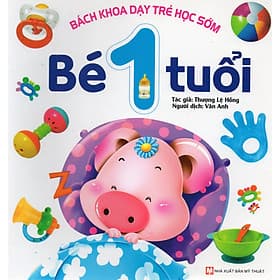 Bách khoa dạy trẻ học sớm - Bé 1 tuổi (Sách in 4 màu có hình minh họa) - Minh