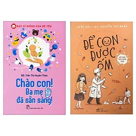 Combo Sách Nuôi Con Hay: Chào Con! Ba Mẹ Đã Sẵn Sàng + Để Con Được Ốm - Chà