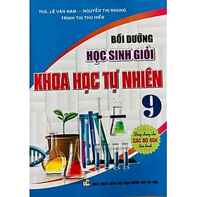 Bồi Dưỡng Học Sinh Giỏi Khoa Học Tự Nhiên 9 (SGK Hiện Hành) - Khoa