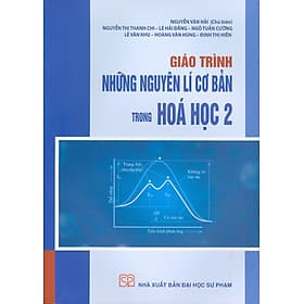 Giáo trình Những nguyên lí cơ bản trong hóa học 2 - Nguyễn Văn Hải (Chủ biên), Nguyễn Thị Thanh Chi, Lê Hải Đăng, Ngô Tuấn Cường, Lê Văn Khu, Hoàng Văn Hùng, Đinh Thị Hiền - 