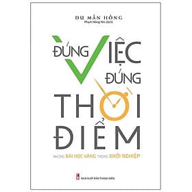Sách: Đúng Việc Đúng Thời Điểm - Những bài học vàng trong khởi nghiệp - TSKD