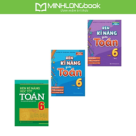 Sách: Combo 3 Cuốn Rèn Kĩ Năng Học Tốt Toán Lớp 6 + Rèn Kĩ Năng Giải Toán Lớp 6 - Long