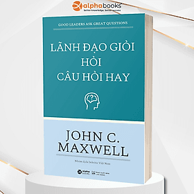 Lãnh Đạo Giỏi Hỏi Câu Hỏi Hay - Good Leaders Ask Great Questions - 