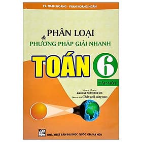 Phân Loại Và Phương Pháp Giải Nhanh Toán Lớp 6 - Tập 1 (Bám Sát SGK Chân Trời Sáng Tạo) - Phương Hà