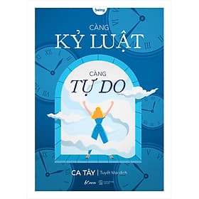 Sách Càng Kỷ Luật, Càng Tự Do - Ca Tây