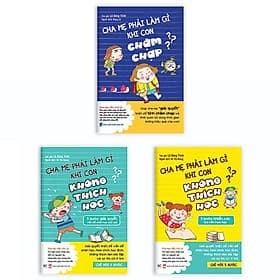 Combo: Cha Mẹ Phải Làm Gì Khi Con Chậm Chạp + Khi Con Không Thích Học: Chỉ Với 5 Bước - Chà