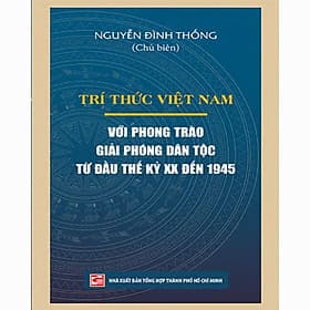 Trí Thức Việt Nam Với Phong Trào Giải Phóng Dân Tộc Từ Đầu Thế Kỷ XX Đến 1945 - Tri Thức
