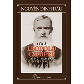 Sách CỐ CẢ LÉOPOLD CADIÈRE - TỪ VIỆT NAM HỌC ĐẾN VIỆT NAM HÓA – Nguyễn Đình Đầu – NXB Trẻ - Nguyễn Nam