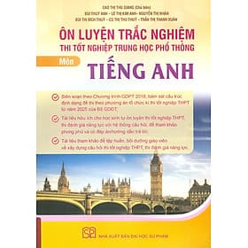 Ôn Luyện Trắc Nghiệm Thi Tốt Nghiệp Trung Học Phổ Thông (năm 2025) Môn Tiếng Anh - Cao Thị Thu Giang chủ biên, Bùi Thuỳ Anh, Lê Thị Kim Anh, Nguyễn Thị Nhàn, Bùi Thị Bích Thuỷ… - 