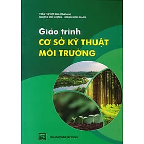 Giáo trình Cơ Sở Kỹ Thuật Môi Trường - Trần Thị Việt Nga (Chủ biên), Nguyễn Đức Lượng, Hoàng Minh Giang - Hoàng Minh