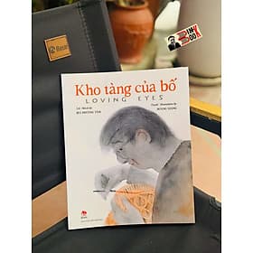 KHO TÀNG CỦA BỐ - LOVING EYES – Bùi Phương Tâm, Hoàng Giang – Kim Đồng - Hoàng Giang