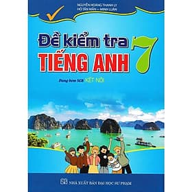 Đề Kiểm Tra Tiếng Anh Lớp 7 - Dùng Kèm Sách Giáo Khoa Kết Nối - Hồng Ân - An