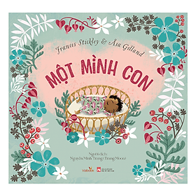 Sách thiếu nhi - MỘT MÌNH CON - Sách tranh dành cho bé từ 0 tuổi - Minh Minh